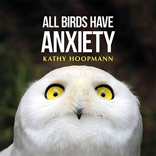 All Birds Have Anxiety [Hardcover]