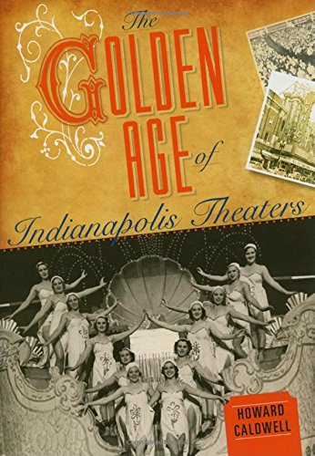 The Golden Age of Indianapolis Theaters [Hardcover]
