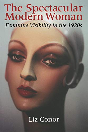 The Spectacular Modern Woman Feminine Visibility in the 1920s [Paperback]