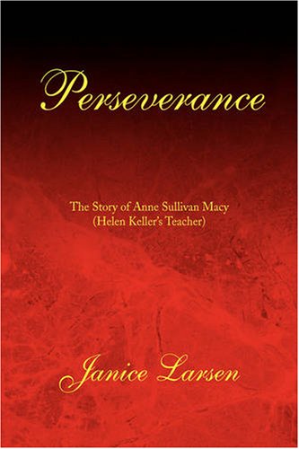 Perseverance  The Story of Anne Sullivan Macy(Helen Keller's Teacher) [Hardcover]