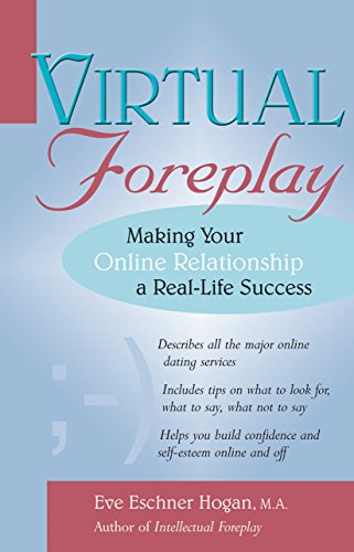 Virtual Foreplay Making Your Online Relationship a Real-Life Success [Hardcover]
