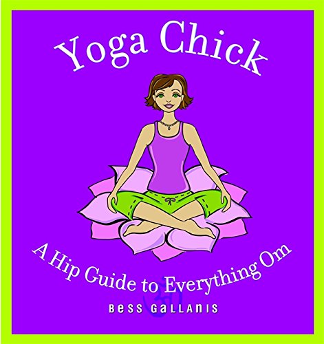 Yoga Chick A Hip Guide to Everything Om [Paperback]