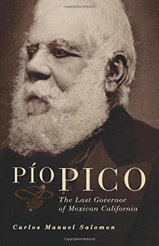 Pio Pico The Last Governor Of Mexican California [Paperback]