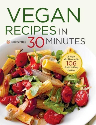 Vegan Recipes in 30 Minutes A Vegan Cookbook with 106 Quick &amp Easy Recipes [Hardcover]