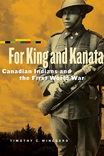 For King and Kanata Canadian Indians and the First World War [Paperback]