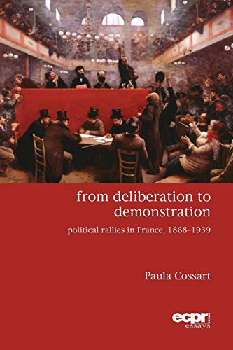 From Deliberation to Demonstration Political Rallies in France, 18681939 [Paperback]