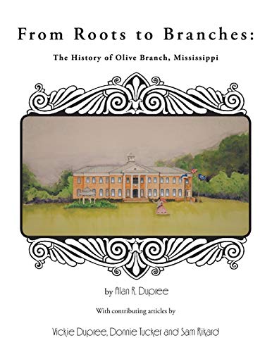 From Roots to Branches  The History of Olive Branch, Mississippi [Paperback]