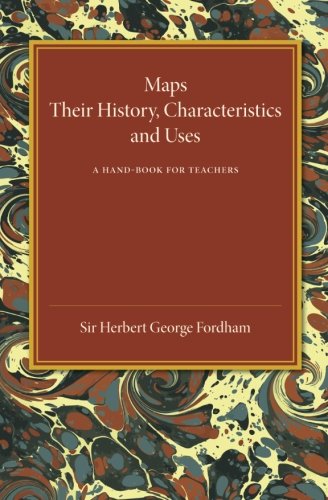 Maps Their History, Characteristics and Uses A Hand-book for Teachers [Paperback]