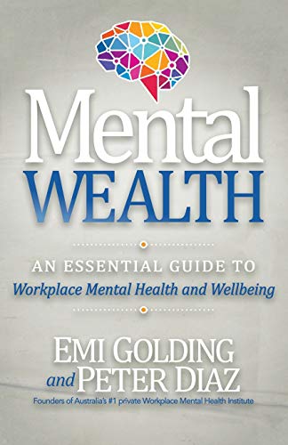 Mental Wealth An Essential Guide to Workplace Mental Health and Wellbeing [Paperback]