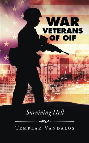 War Veterans Of Oif Surviving Hell [Paperback]