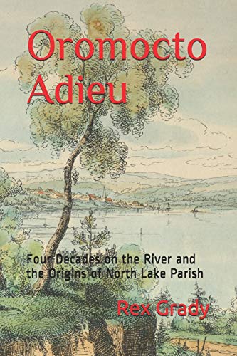 Oromocto Adieu  Four Decades on the River and Origins of North Lake Parish [Paperback]