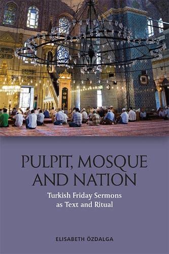 Pulpit, Mosque and Nation Turkish Friday Sermons as Text and Ritual [Hardcover]