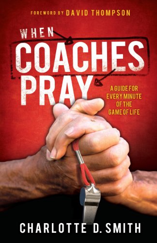 When Coaches Pray A Guide For Every Minute Of The Game Of Life [Paperback]