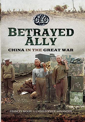 Betrayed Ally China in the Great War [Paperback]