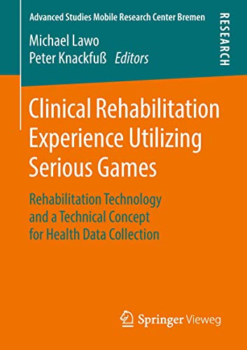 Clinical Rehabilitation Experience Utilizing Serious Games Rehabilitation Techn [Paperback]