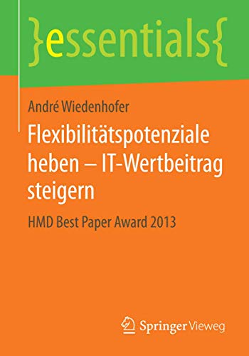 Flexibilittspotenziale heben  IT-Wertbeitrag steigern HMD Best Paper Award 20 [Paperback]