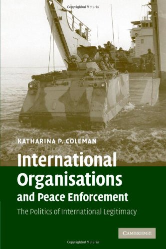 International Organisations and Peace Enforcement The Politics of International [Hardcover]