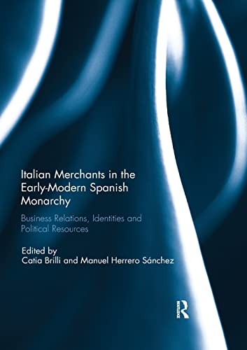 Italian Merchants in the Early-Modern Spanish Monarchy Business Relations, Iden [Paperback]