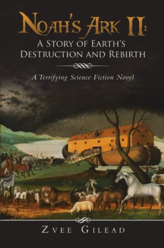 Noah's Ark II  A Story of Earth's Destruction and Rebirth a Terrifying Science [Paperback]