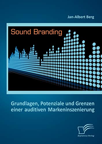 Sound Branding  Grundlagen, Potenziale und Grenzen Einer Auditiven Markeninszen [Paperback]