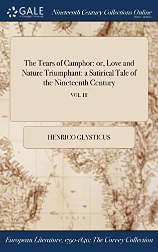 Tears of Camphor  Or, Love and Nature Triumphant a Satirical Tale of the Ninet [Hardcover]