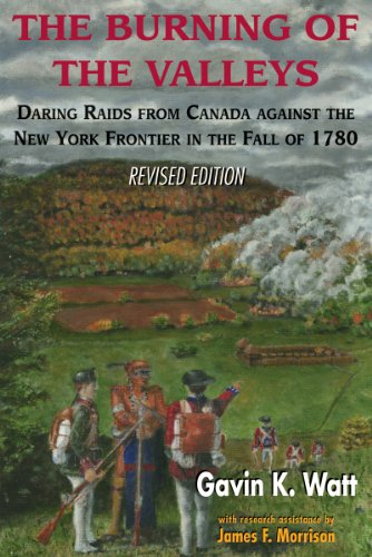 The Burning of the Valleys Daring Raids from Canada Against the New York Fronti [Paperback]