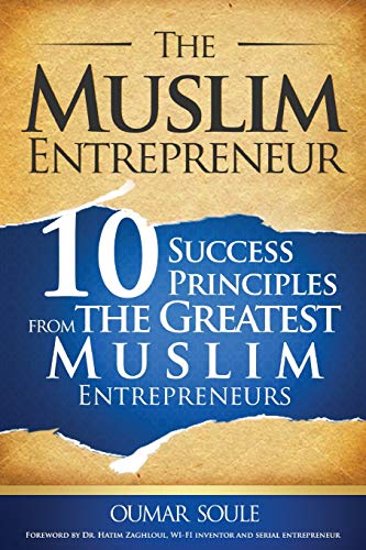 The Muslim Entrepreneur 10 Success Principles From The Greatest Muslim Entrepre [Paperback]