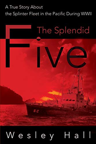 The Splendid Five A True Story About The Splinter Fleet In The Pacific During W [Paperback]
