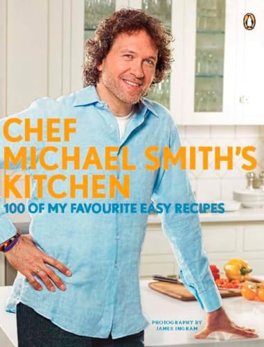 Chef Michael Smith's Kitchen 100 Of My Favourite Easy Recipes A Cookbook [Paperback]