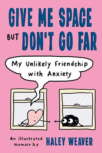 Give Me Space but Don't Go Far My Unlikely Friendship with Anxiety [Paperback]