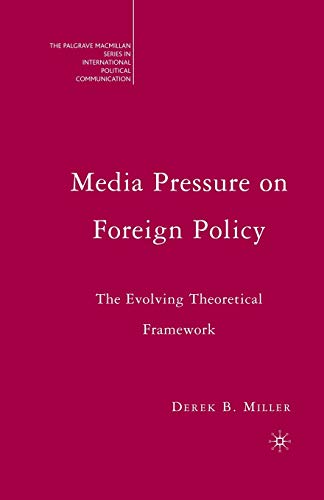 Media Pressure on Foreign Policy The Evolving Theoretical Framework [Paperback]