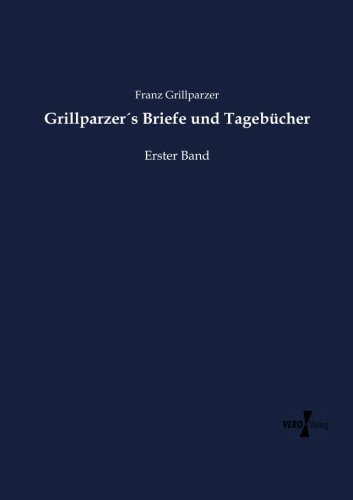 Grillparzers Briefe Und Tagebucher (german Edition) [Paperback]