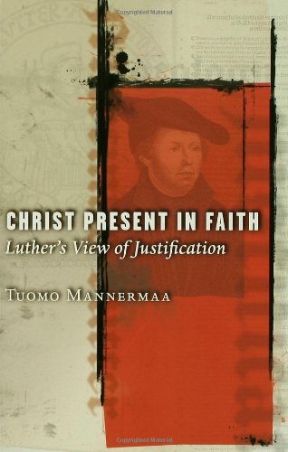 Christ Present In Faith Luther's View Of Justification [Paperback]