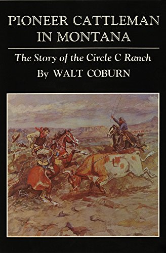 Pioneer Cattleman In Montana The Story Of The Circle C Ranch [Paperback]