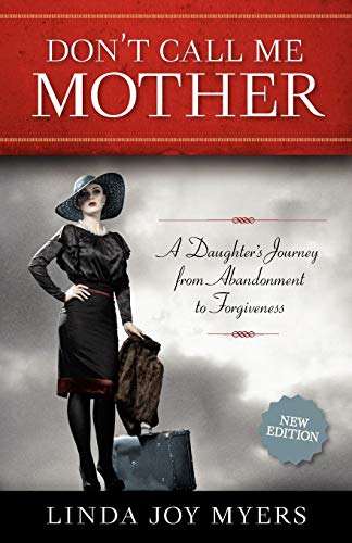 Don't Call Me Mother A Daughter's Journey from Abandonment to Forgiveness [Paperback]