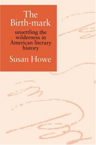 The Birth-mark unsettling the wilderness in American literary history [Paperback]