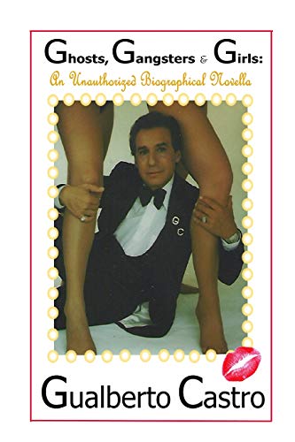 Gualberto Castro  Ghosts, Gangsters and Girls a Biographical Novella [Paperback]