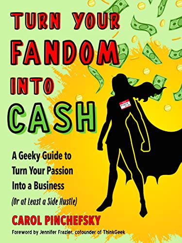 Turn Your Fandom Into Cash A Geeky Guide to Turn Your Passion Into a Business ( [Paperback]