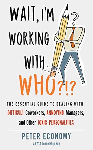 Wait, I&39m Working With Who The Essential Guide to Dealing with Difficult [Paperback]