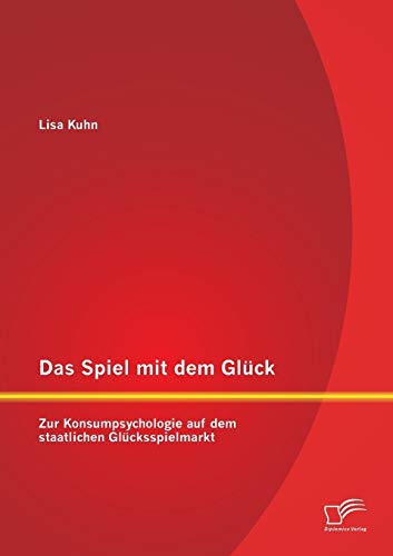 Das Spiel Mit Dem Glck Zur Konsumpsychologie Auf Dem Staatlichen Glcksspielma [Paperback]