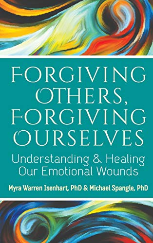 Forgiving Others, Forgiving Ourselves Understanding and Healing Our Emotional W [Hardcover]