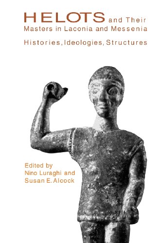 Helots and Their Masters in Laconia and Messenia Histories, Ideologies, Structu [Paperback]