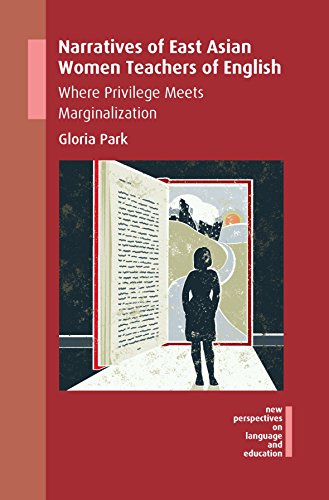 Narratives of East Asian Women Teachers of English Where Privilege Meets Margin [Paperback]