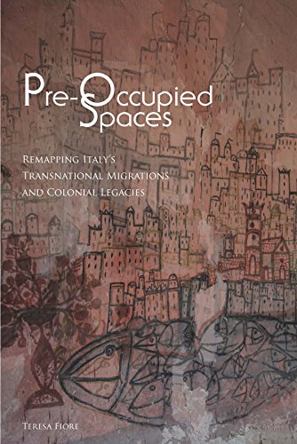 Pre-Occupied Spaces Remapping Italy's Transnational Migrations and Colonial Leg [Paperback]