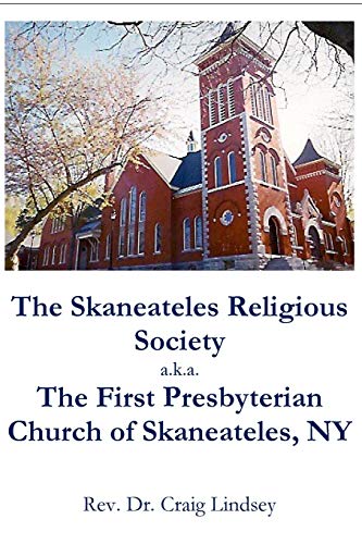 Skaneateles Religious Society A. K. A. the First Presbyterian Church of Skaneate [Paperback]