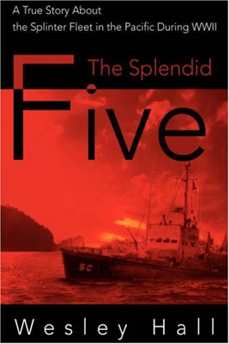 The Splendid Five A True Story About The Splinter Fleet In The Pacific During W [Hardcover]