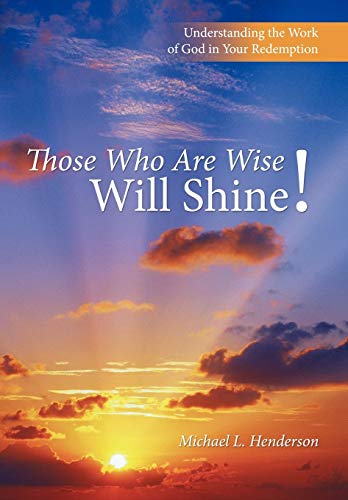 Those Who Are Wise Will Shine Understanding The Work Of God In Your Redemption [Hardcover]