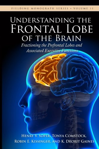 Understanding the Frontal Lobe of the Brain  Fractioning the Prefrontal Lobes a [Paperback]