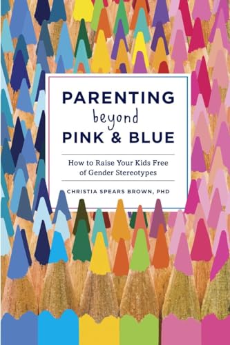 Parenting Beyond Pink &amp Blue How to Raise Your Kids Free of Gender Stereoty [Paperback]