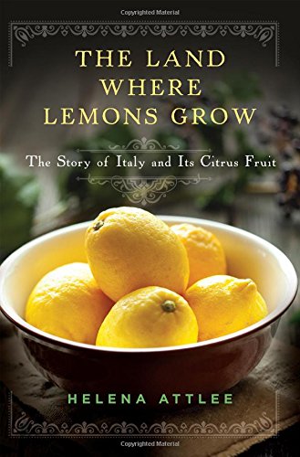 The Land Where Lemons Grow The Story of Italy and Its Citrus Fruit [Hardcover]